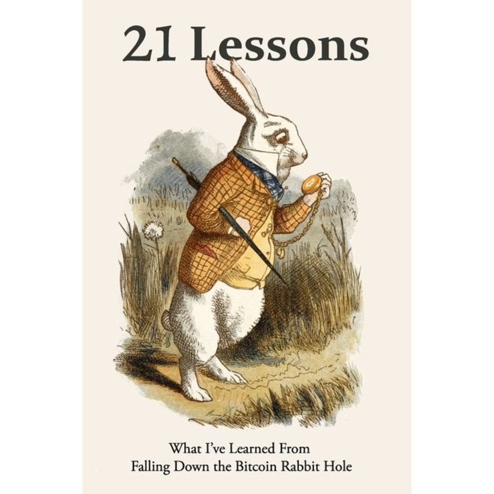 21 Lessons: What I've Learned from Falling Down the Bitcoin Rabbit Hole -- Gigi